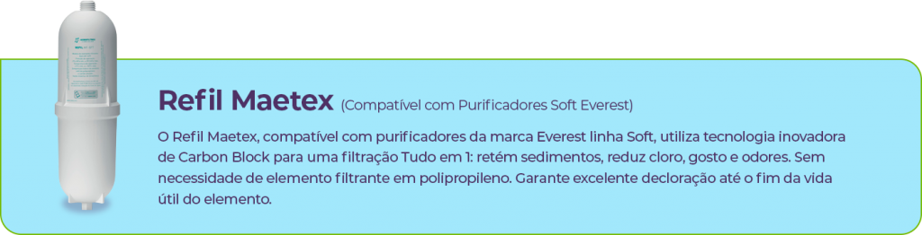 Refil Maetex (Compatível com Purificadores Soft Everest)