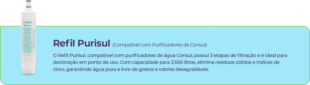 Refil Purisul (Compatível com Purificadores da Consul)
